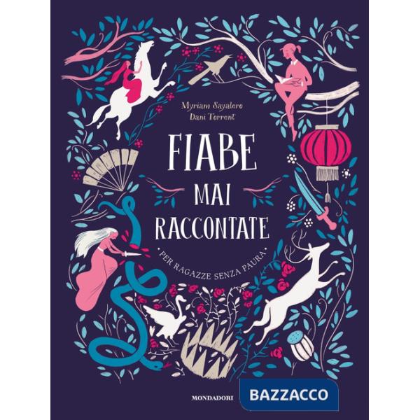 Fiabe mai raccontate. Per ragazze senza paura. Ediz. a colori