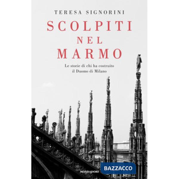 Scolpiti nel marmo. Le storie di chi ha costruito il Duomo di Milano