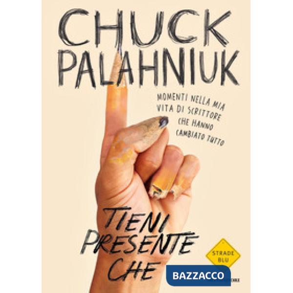 Tieni presente che. Momenti nella mia vita di scrittore che hanno cambiato tutto