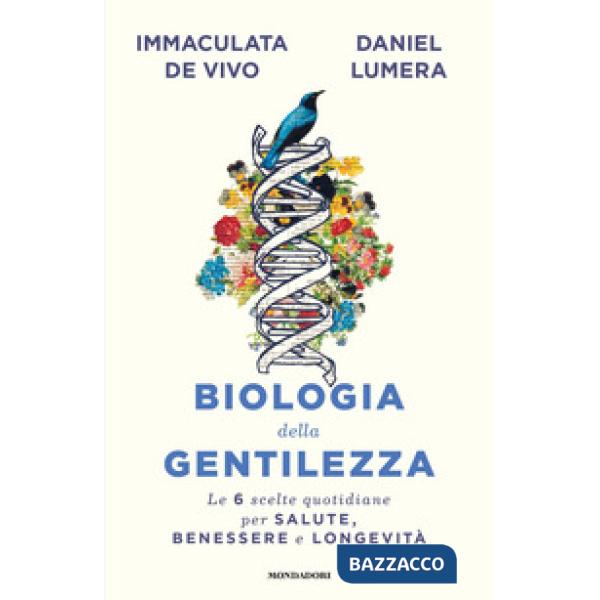 Biologia della gentilezza. Le 6 scelte quotidiane per salute, benessere e longevità