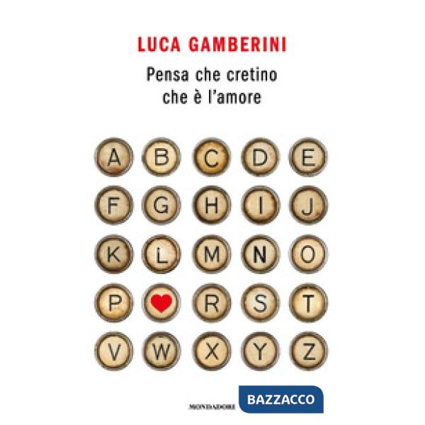 Pensa che cretino che è l'amore