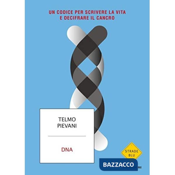 DNA. Un codice per scrivere la vita e decifrare il cancro