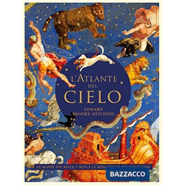 Atlante del cielo. Le mappe più belle, i miti e le meraviglie dell'universo (L')