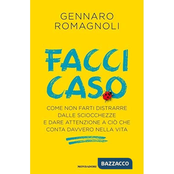 Facci caso. Come non farti distrarre dalle sciocchezze e dare attenzione a ciò che conta davvero nella vita