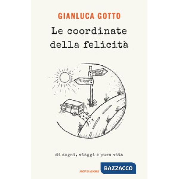 Coordinate della felicità. Di sogni, viaggi e pura vita (Le)