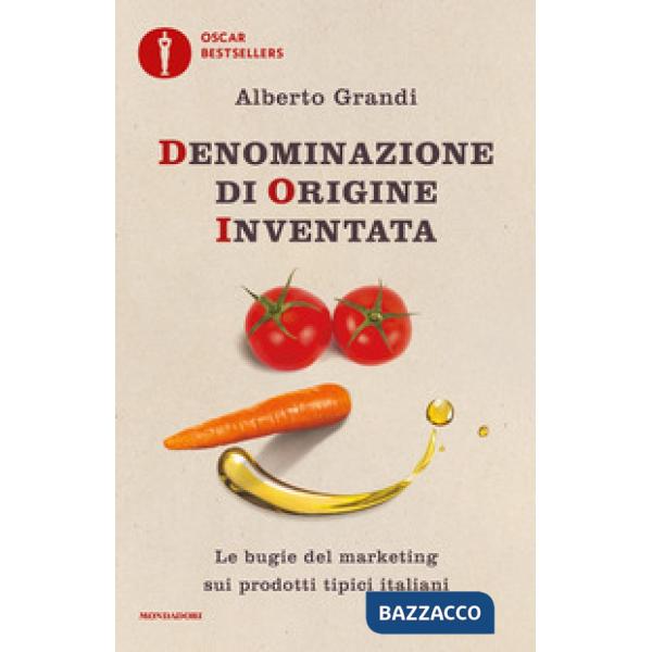 Denominazione di origine inventata. Le bugie del marketing sui prodotti tipici italiani