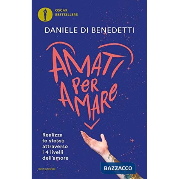 Amati per amare. Realizza te stesso attraverso i 4 livelli dell'amore