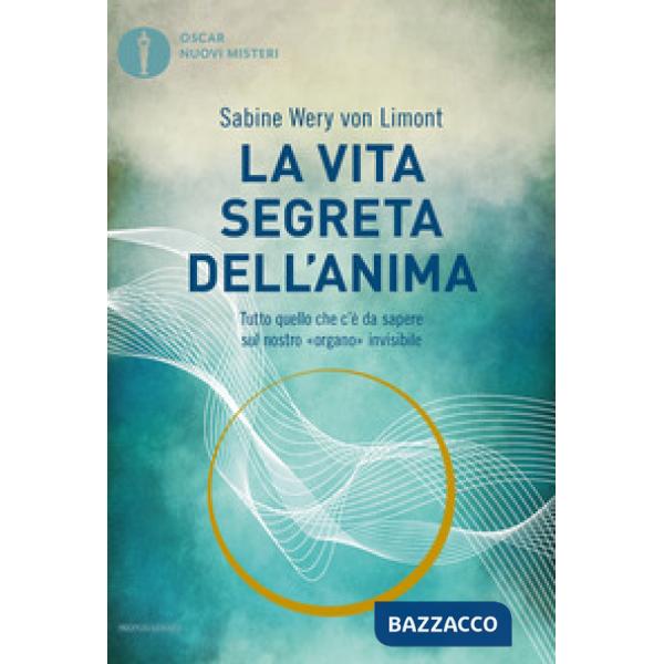 Vita segreta dell'anima. Tutto quello che c'è da sapere sul nostro «organo» invisibile (La)