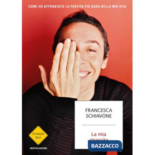 Mia rinascita. Come ho affrontato la partita più dura della mia vita (La)