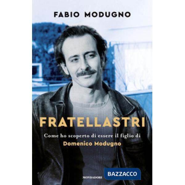 Fratellastri. Come ho scoperto di essere il figlio di Domenico Modugno