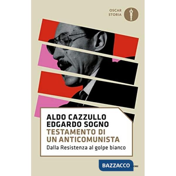 Testamento di un anticomunista. Dalla Resistenza al golpe bianco