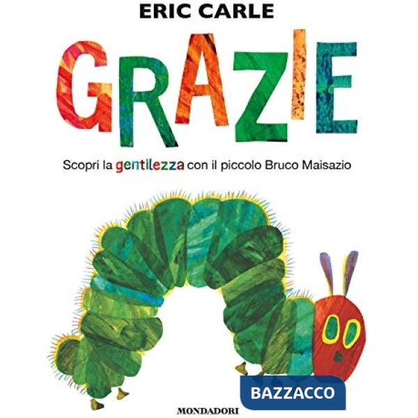Grazie. Scopri la gentilezza con il piccolo bruco Maisazio. Ediz. a colori
