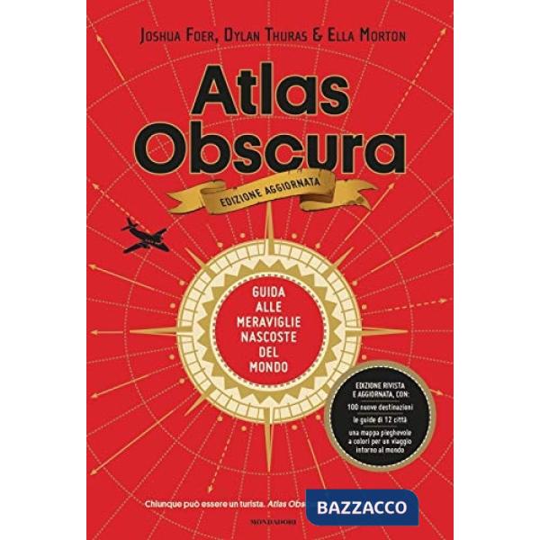 Atlas Obscura. Guida alle meraviglie nascoste del mondo. Nuova ediz.