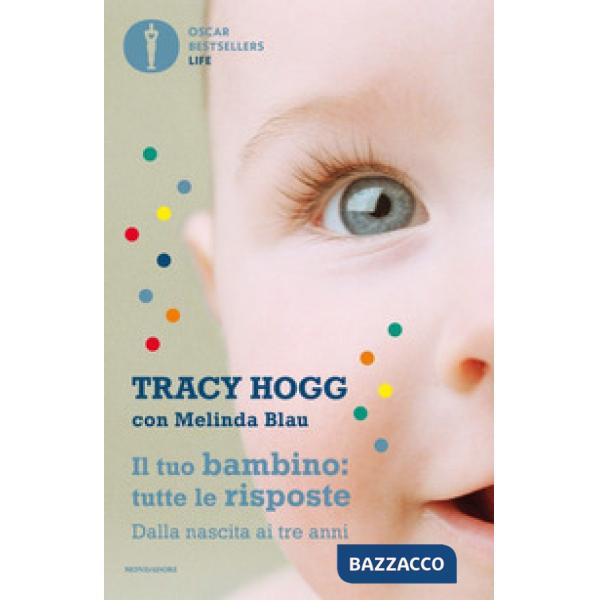 Tuo bambino: tutte le risposte. Dalla nascita ai tre anni (Il)