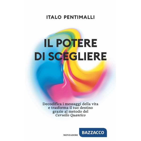Potere di scegliere. Decodifica i messaggi della vita e trasforma il tuo destino grazie al metodo del Cervello quantico (Il)