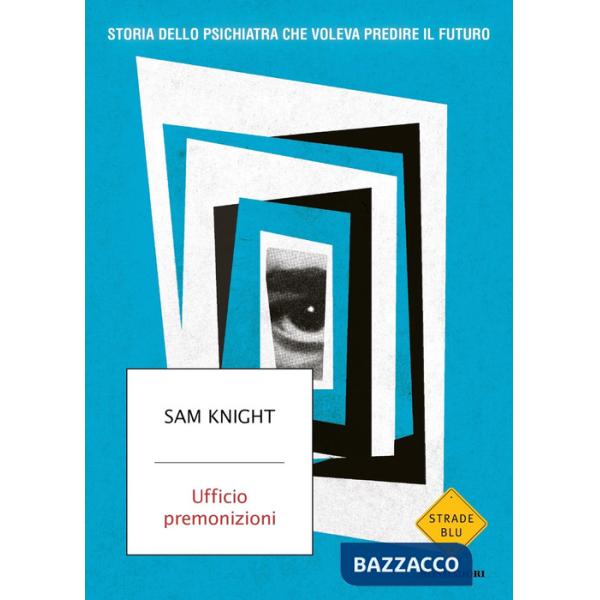 Ufficio premonizioni. Storia dello psichiatra che voleva predire il futuro