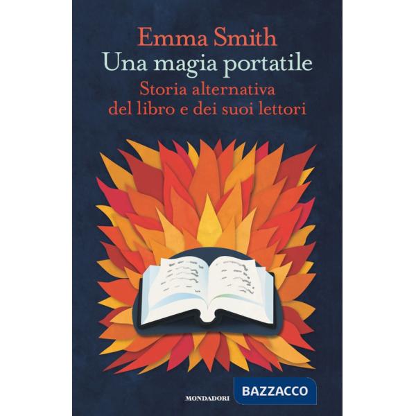 Magia portatile. Storia alternativa del libro e dei suoi lettori (Una)