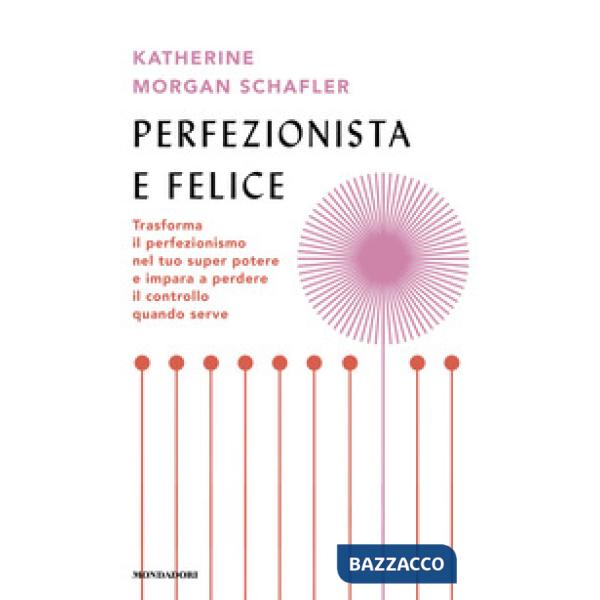 Perfezionista e felice. Trasforma il perfezionismo nel tuo super potere e impara a perdere il controllo quando serve