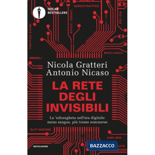 Rete degli invisibili. La 'ndrangheta nell'era digitale: meno sangue, più trame sommerse (La)