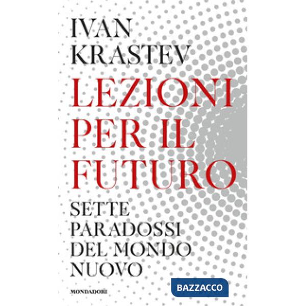 Lezioni per il futuro. Sette paradossi del mondo nuovo
