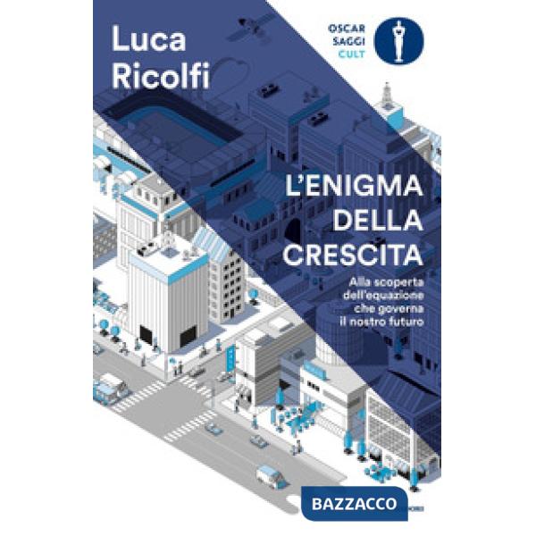 Enigma della crescita. Alla scoperta dell'equazione che governa il nostro futuro (L')