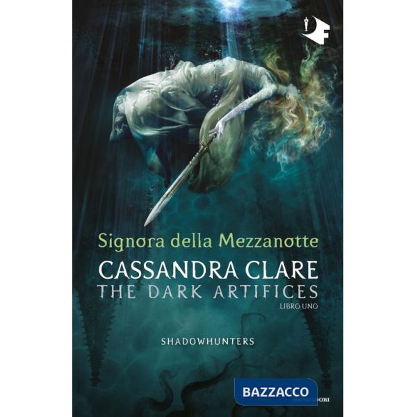 Signora della mezzanotte. Dark artifices. Shadowhunters. Vol. 1