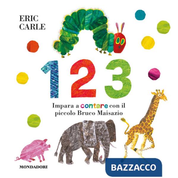 1 2 3. Impara a contare con il piccolo Bruco Maisazio. Ediz. a colori