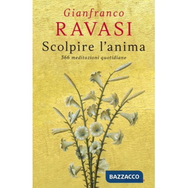 Scolpire l'anima. 366 meditazioni quotidiane