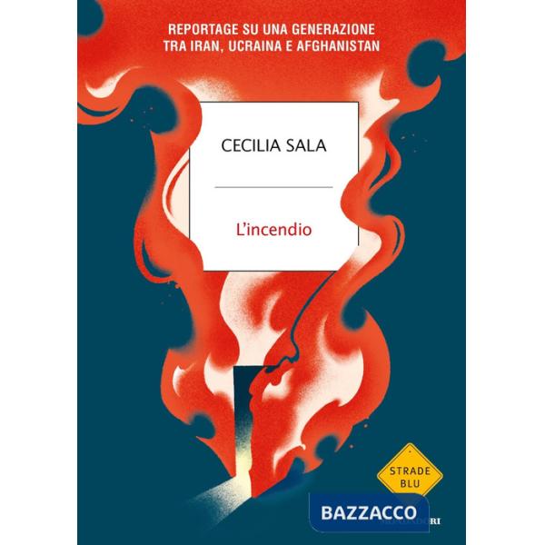 Incendio. Reportage su una generazione tra Iran, Ucraina e Afghanistan (L')