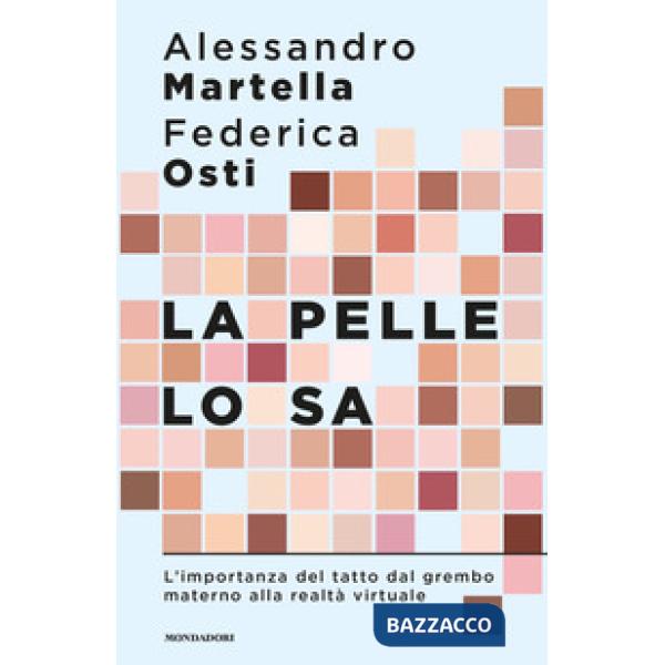 Pelle lo sa. L'importanza del tatto dal grembo materno alla realtà virtuale (La)