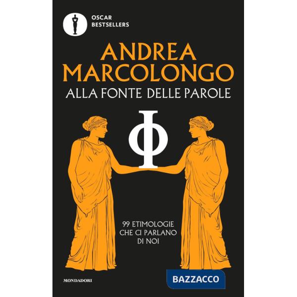 Alla fonte delle parole. 99 etimologie che ci parlano di noi