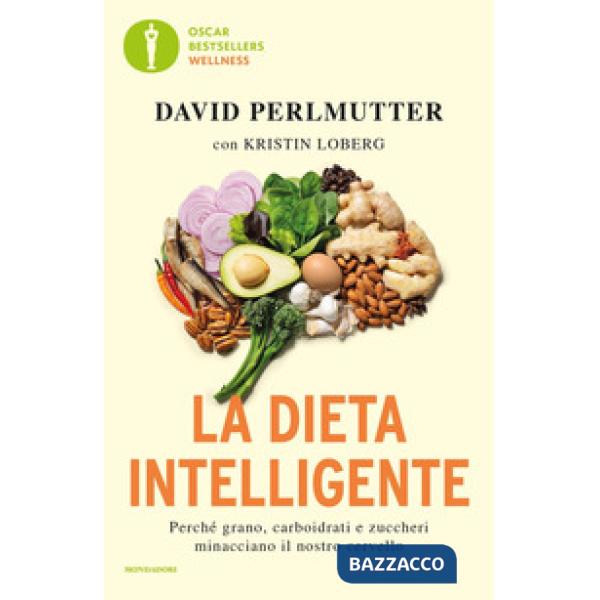 Dieta intelligente. Perché grano, carboidrati e zuccheri minacciano il nostro cervello (La)