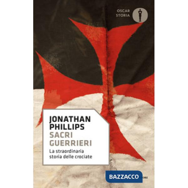 Sacri guerrieri. La straordinaria storia delle crociate