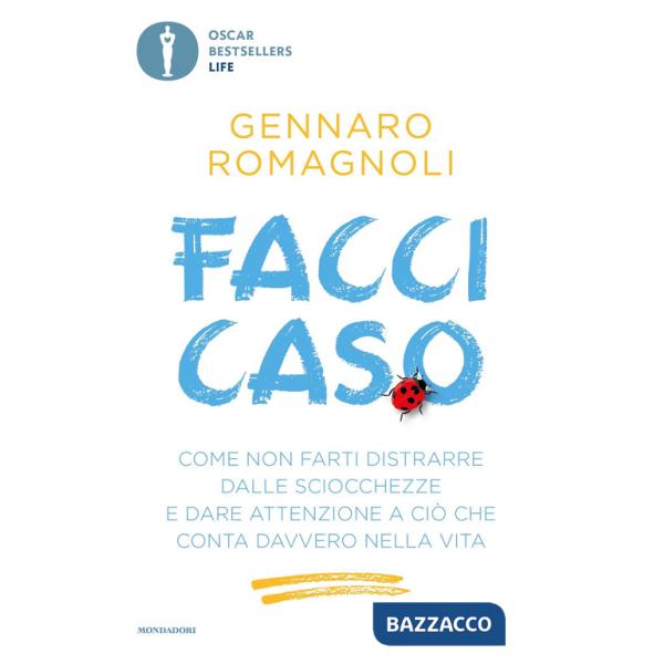 Facci caso. Come non farti distrarre dalle sciocchezze e dare attenzione a ciò che conta davvero nella vita