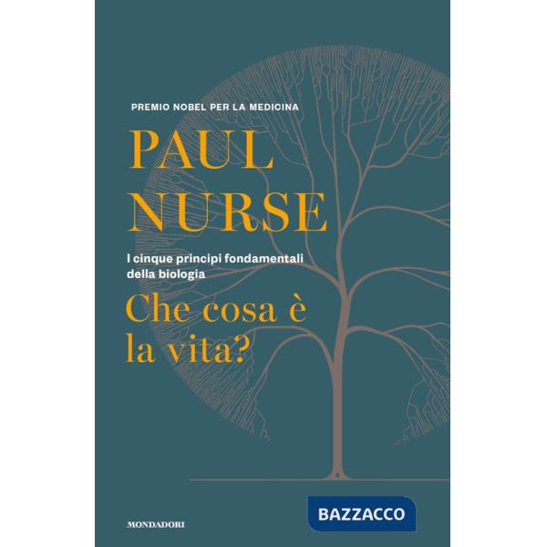 Che cosa è la vita? I cinque principi fondamentali della biologia