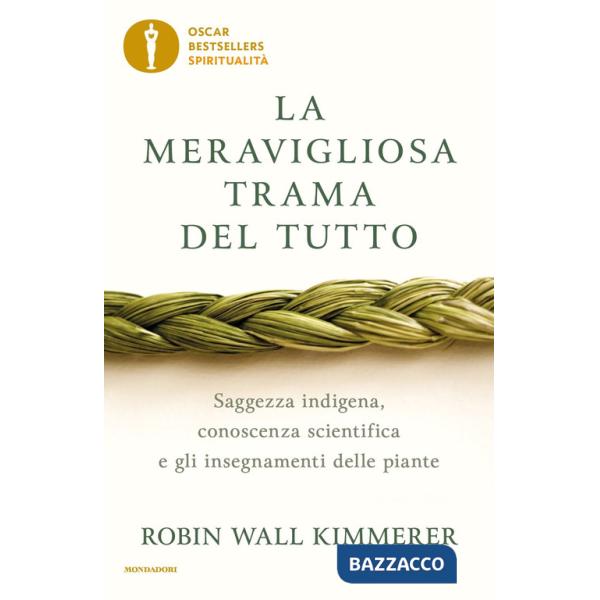 Meravigliosa trama del tutto. Saggezza indigena, conoscenza scientifica e gli insegnamenti delle piante (La)