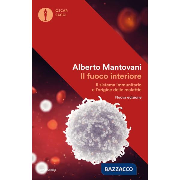 Fuoco interiore. Il sistema immunitario e l'origine delle malattie. Nuova ediz. (Il)