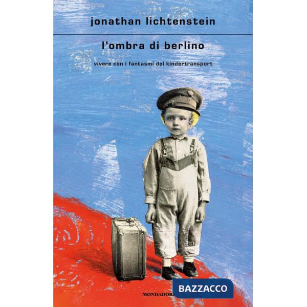 Ombra di Berlino. Vivere con i fantasmi del Kindertransport (L')