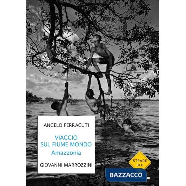Viaggio sul fiume mondo. Amazzonia