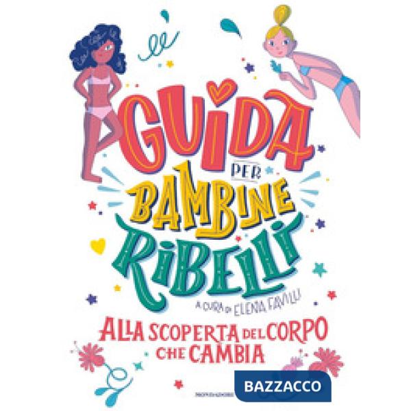 Guida per bambine ribelli. Alla scoperta del corpo che cambia