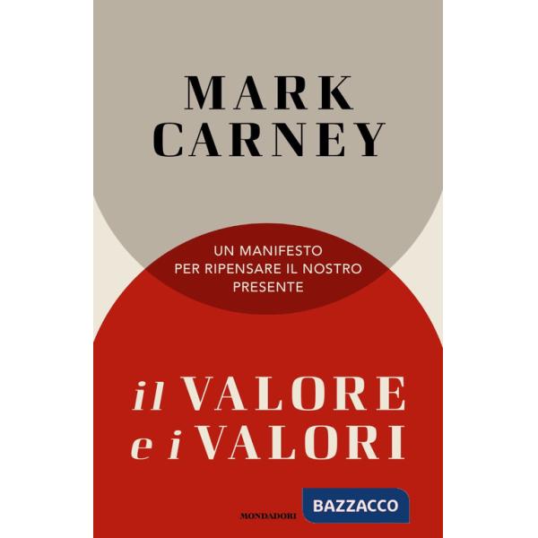 Valore e i valori. Un manifesto per ripensare il nostro presente (Il)