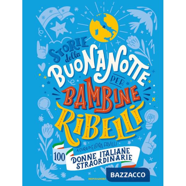 Storie della buonanotte per bambine ribelli. 100 donne italiane straordinarie