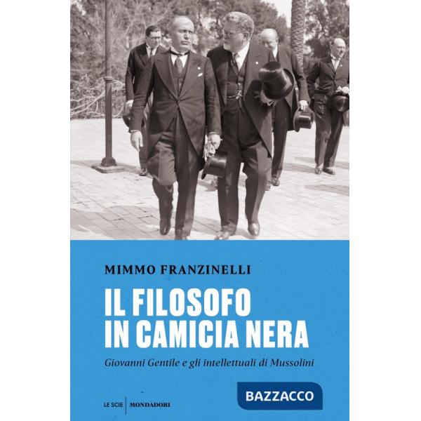 Filosofo in camicia nera. Giovanni Gentile e gli intellettuali di Mussolini (Il)