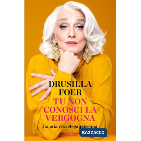 Tu non conosci la vergogna. La mia vita eleganzissima