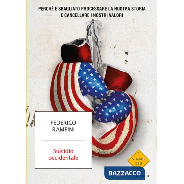 Suicidio occidentale. Perché è sbagliato processare la nostra storia e cancellare i nostri valori