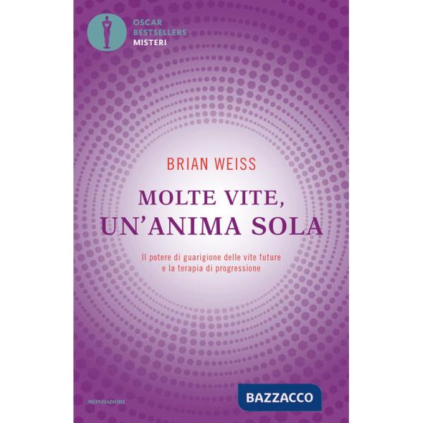 Molte vite, un'anima sola. Il potere di guarigione delle vite future e la terapia della progressione