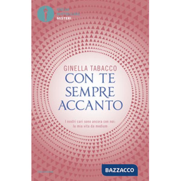 Con te sempre accanto. I nostri cari sono ancora con noi: la mia vita da medium