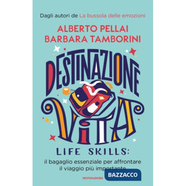 Destinazione Vita. Life skills: il bagaglio essenziale per affrontare il viaggio più importante