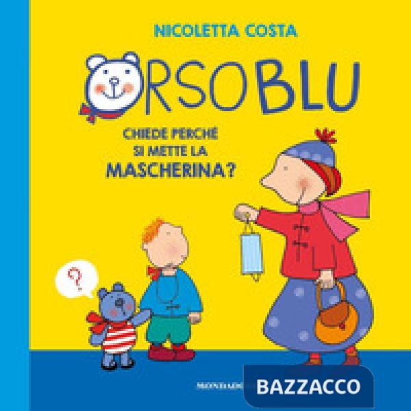 Orso Blu chiede «perché si mette la mascherina?». Ediz. a colori