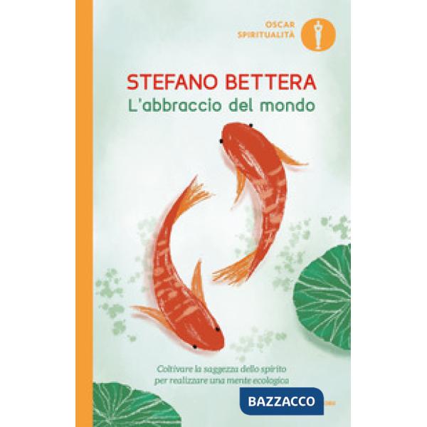 Abbraccio del mondo. Coltivare la saggezza dello spirito per realizzare una mente ecologica (L')